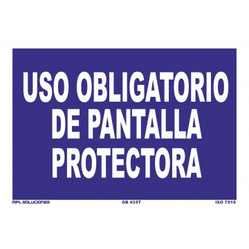 Señal: Uso obligatorio de pantalla protectora