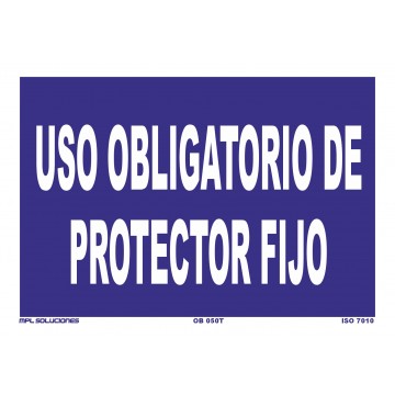 Señal: Uso obligatorio de protector fijo